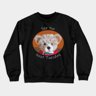 See You Next Tuesday Bear Crewneck Sweatshirt